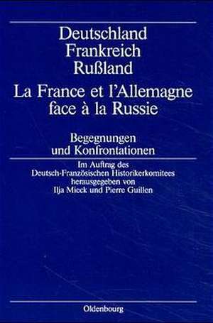 Deutschland – Frankreich – Rußland / La France et l'Allemagne face à la Russie: Begegnungen und Konfrontationen de Ilja Mieck