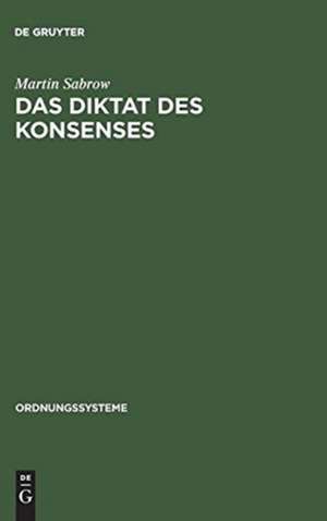 Das Diktat des Konsenses: Geschichtswissenschaft in der DDR 1949–1969 de Martin Sabrow