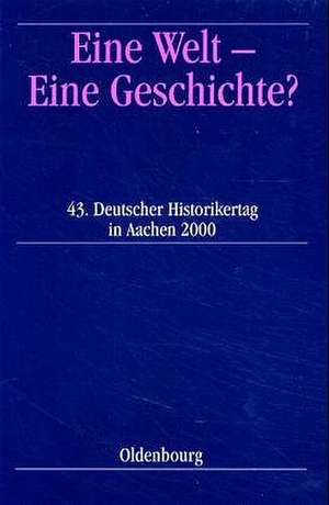 Eine Welt – Eine Geschichte?: 43. Deutscher Historikertag in Aachen, 26. bis 29. September 2000. Berichtsband de Max Kerner