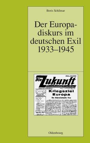 Der Europadiskurs im deutschen Exil 1933-1945 de Boris Schilmar