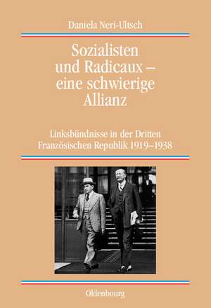 Sozialisten und Radicaux - eine schwierige Allianz: Linksbündnisse in der Dritten Französischen Republik 1919-1938 de Daniela Neri-Ultsch