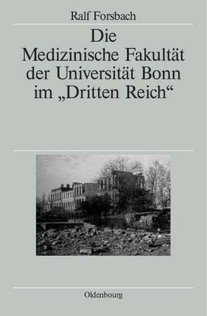 Die Medizinische Fakultät der Universität Bonn im "Dritten Reich" de Ralf Forsbach