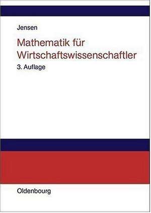 Mathematik für Wirtschaftswissenschaftler: Vorlesungsbegleittext zu Vorkurs, Lineare Algebra und Analysis de Uwe Jensen