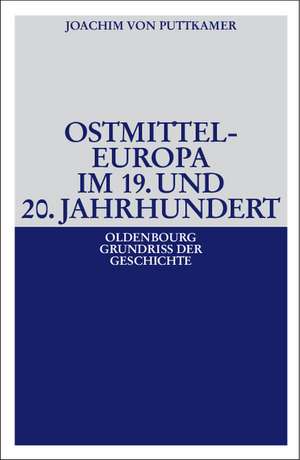 Ostmitteleuropa im 19. und 20. Jahrhundert de Joachim von Puttkamer