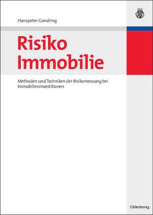 Risiko Immobilie: Methoden und Techniken der Risikomessung bei Immobilieninvestitionen de Hanspeter Gondring