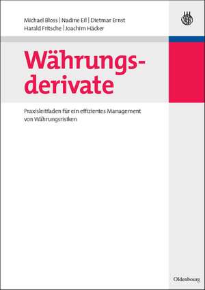 Währungsderivate: Praxisleitfaden für ein effizientes Management von Währungsrisiken de Michael Bloss