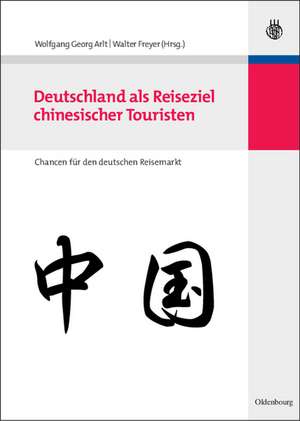 Deutschland als Reiseziel chinesischer Touristen: Chancen für den deutschen Reisemarkt de Wolfgang Georg Arlt