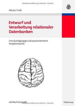 Entwurf und Verarbeitung relationaler Datenbanken: eine durchgängige und praxisorientierte Vorgehensweise de Nikolai Preiß