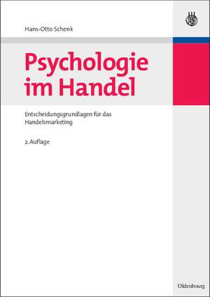 Psychologie im Handel: Entscheidungsgrundlagen für das Handelsmarketing de Hans-Otto Schenk