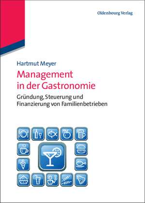 Management in der Gastronomie: Gründung, Steuerung und Finanzierung von Familienbetrieben de Hartmut Meyer