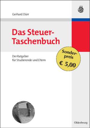 Das Steuer-Taschenbuch: Der Ratgeber für Studierende und Eltern de Gerhard Dürr