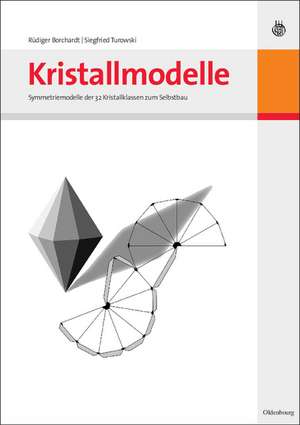 Kristallmodelle: Symmetriemodelle der 32 Kristallklassen zum Selbstbau de Rüdiger Borchardt