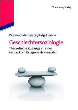 Geschlechtersoziologie: Theoretische Zugänge zu einer vertrackten Kategorie des Sozialen de Regine Gildemeister