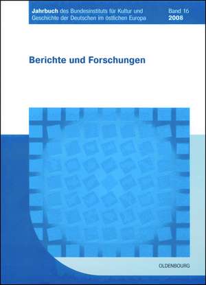 Jahrbuch des Bundesinstituts für Kultur und Geschichte der Deutschen im östlichen Europa, BAND 16, Jahrbuch des Bundesinstituts für Kultur und Geschichte der Deutschen im östlichen Europa (2008) de Bundesinstitut für Kultur&Geschichte der Deutschen im östlichen Europa