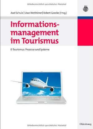 Informationsmanagement im Tourismus: E-Tourismus: Prozesse und Systeme de Axel Schulz