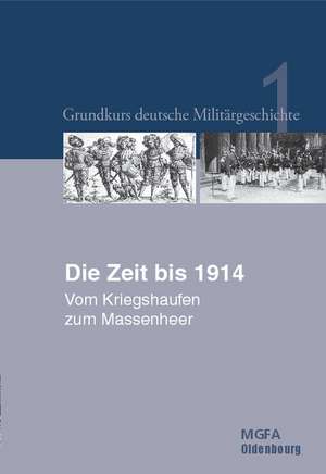 Die Zeit bis 1914: Vom Kriegshaufen zum Massenheer de Gerhard P. Groß