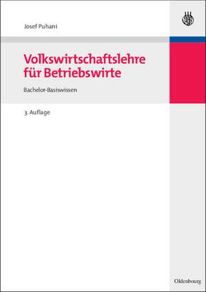 Volkswirtschaftslehre für Betriebswirte: Bachelor-Basiswissen de Josef Puhani