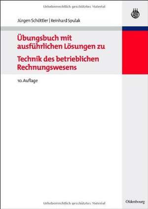 Übungsbuch mit ausführlichen Lösungen zu Technik des betrieblichen Rechnungswesens de Jürgen Schöttler