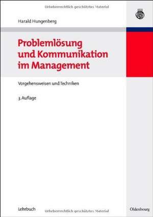 Problemlösung und Kommunikation im Management: Vorgehensweisen und Techniken de Harald Hungenberg