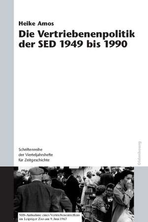 Die Vertriebenenpolitik der SED 1949 bis 1990 de Heike Amos