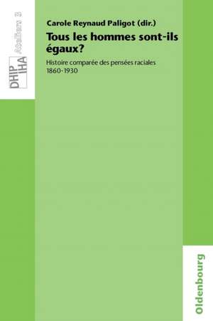 Tous les hommes sont-ils égaux?: Histoire comparée des pensées raciales 1860-1930 de Carole Reynaud Paligot