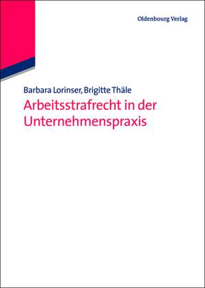 Arbeitsstrafrecht in der Unternehmenspraxis de Barbara Lorinser