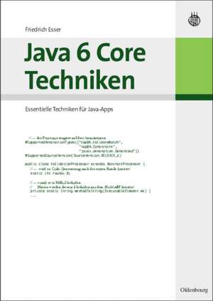 Java 6 Core Techniken: Essentielle Techniken für Java-Apps de Friedrich Esser