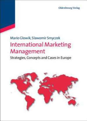 International Marketing Management: Strategies, Concepts and Cases in Europe de Mario Glowik