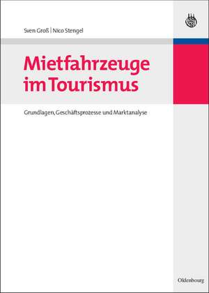 Mietfahrzeuge im Tourismus: Grundlagen, Geschäftsprozesse und Marktanalyse de Sven Groß