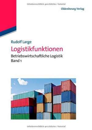 Logistikfunktionen: Betriebswirtschaftliche Logistik Band 1 de Rudolf Large