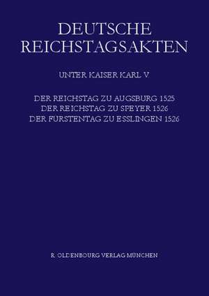 Der Reichstag zu Augsburg 1525, der Reichstag zu Speyer 1526, Der Fürstentag zu Esslingen 1526 de Rosemarie Aulinger