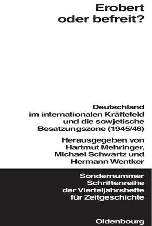 Erobert oder befreit?: Deutschland im internationalen Kräftefeld und die Sowjetische Besatzungszone (1945/46) de Hartmut Mehringer