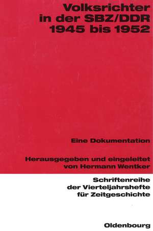 Volksrichter in der SBZ/DDR 1945 bis 1952: Eine Dokumentation de Hermann Wentker