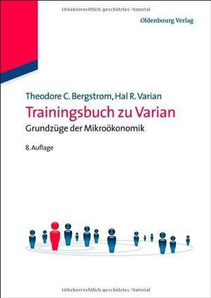 Trainingsbuch zu Varian, Grundzüge der Mikroökonomik de Theodore C. Bergstrom