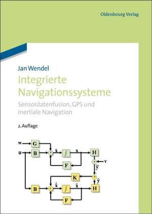 Integrierte Navigationssysteme: Sensordatenfusion, GPS und Inertiale Navigation de Jan Wendel