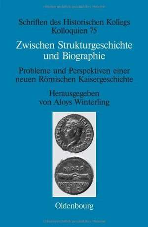 Zwischen Strukturgeschichte und Biographie: Probleme und Perspektiven einer neuen Römischen Kaisergeschichte zur Zeit von Augustus bis Commodus de Aloys Winterling