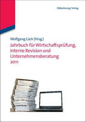 Jahrbuch für Wirtschaftsprüfung, Interne Revision und Unternehmensberatung 2011 de Wolfgang Lück