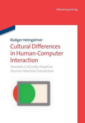 Cultural Differences in Human-Computer Interaction: Towards Culturally Adaptive Human-Machine Interaction de Rüdiger Heimgärtner