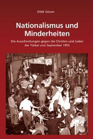 Nationalismus und Minderheiten: Die Ausschreitungen gegen die Christen und Juden der Türkei vom September 1955 de Dilek Güven