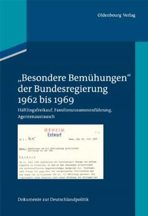 "Besondere Bemühungen" der Bundesregierung, Band 1: 1962 bis 1969: Häftlingsfreikauf, Familienzusammenführung, Agentenaustausch de Michael Hollmann