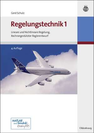 Regelungstechnik 1: Lineare und Nichtlineare Regelung, Rechnergestützter Reglerentwurf de Gerd Schulz