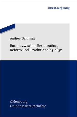 Europa zwischen Restauration, Reform und Revolution 1815-1850 de Andreas Fahrmeir