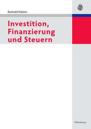 Investition, Finanzierung und Steuern de Reinhold Hölscher