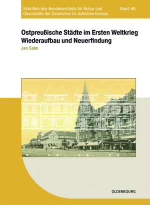 Ostpreußische Städte im Ersten Weltkrieg: Wiederaufbau und Neuerfindung de Jan Salm