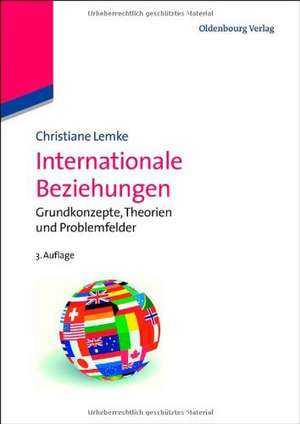 Internationale Beziehungen: Grundkonzepte, Theorien und Problemfelder de Christiane Lemke