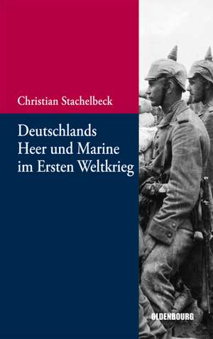 Deutschlands Heer und Marine im Ersten Weltkrieg de Christian Stachelbeck