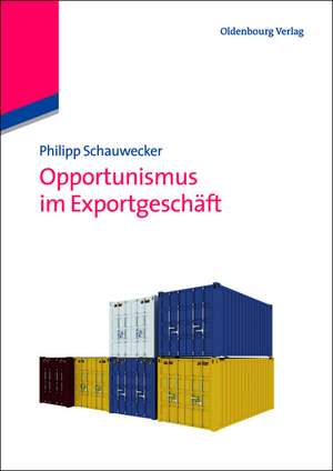 Opportunismus im Exportgeschäft de Philipp Schauwecker