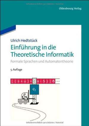 Einführung in die Theoretische Informatik: Formale Sprachen und Automatentheorie de Ulrich Hedtstück