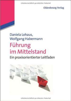 Führung im Mittelstand: Ein praxisorientierter Leitfaden de Daniela Lohaus