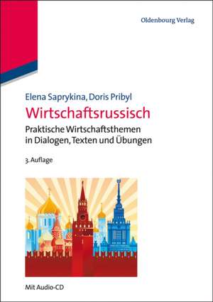Wirtschaftsrussisch: Praktische Wirtschaftsthemen in Dialogen, Texten und Übungen de Elena Saprykina